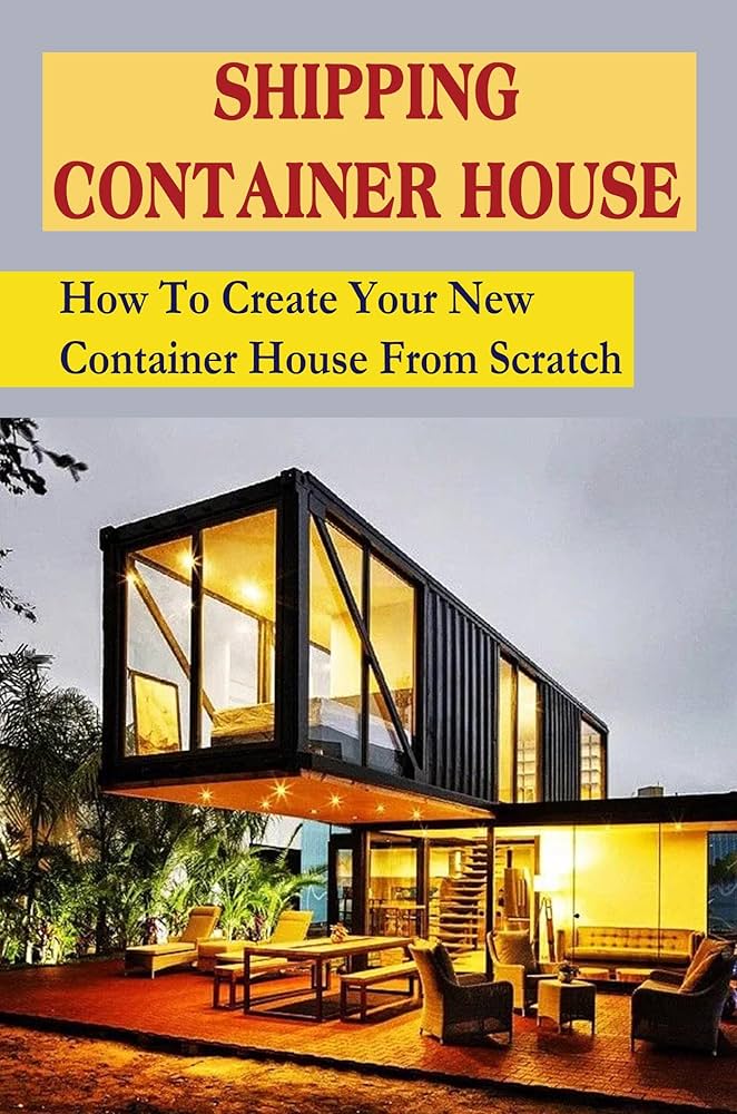 Amazon.co.jp: Shipping Container House: How To Create Your